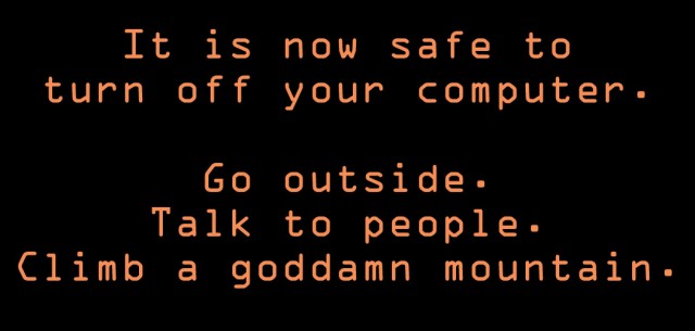 It-Is-Now-Safe-to-Turn-Off-Your-Computer-Go-Outside-Talk-to-People-Climb-a-Goddamn-Mountain