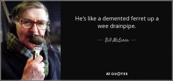 quote-he-s-like-a-demented-ferret-up-a-wee-drainpipe-bill-mclaren-82-91-37